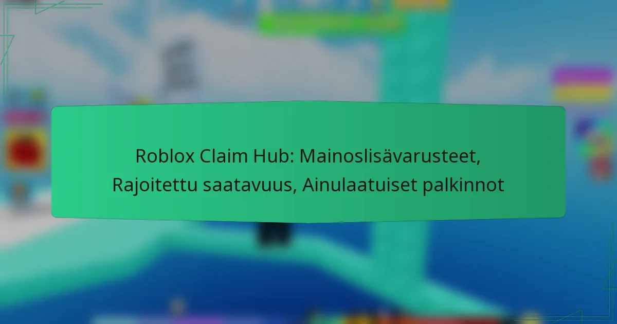 Roblox Claim Hub: Mainoslisävarusteet, Rajoitettu saatavuus, Ainulaatuiset palkinnot