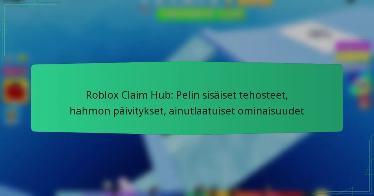 Roblox Claim Hub: Pelin sisäiset tehosteet, hahmon päivitykset, ainutlaatuiset ominaisuudet