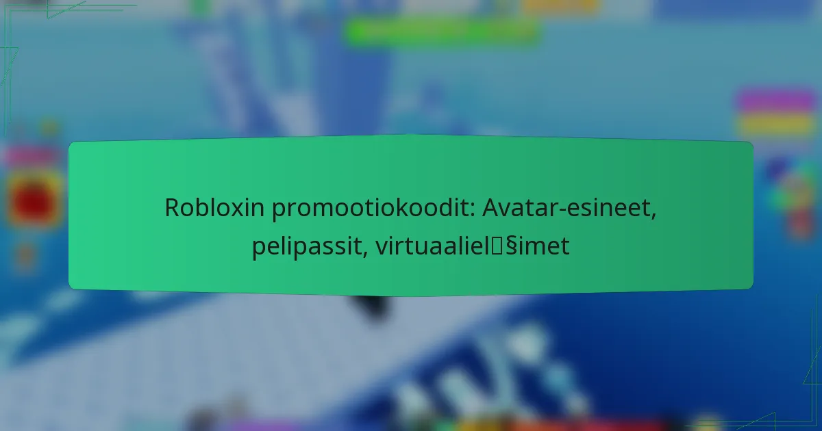 Robloxin promootiokoodit: Avatar-esineet, pelipassit, virtuaalieläimet