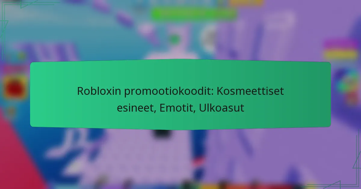 Robloxin promootiokoodit: Kosmeettiset esineet, Emotit, Ulkoasut
