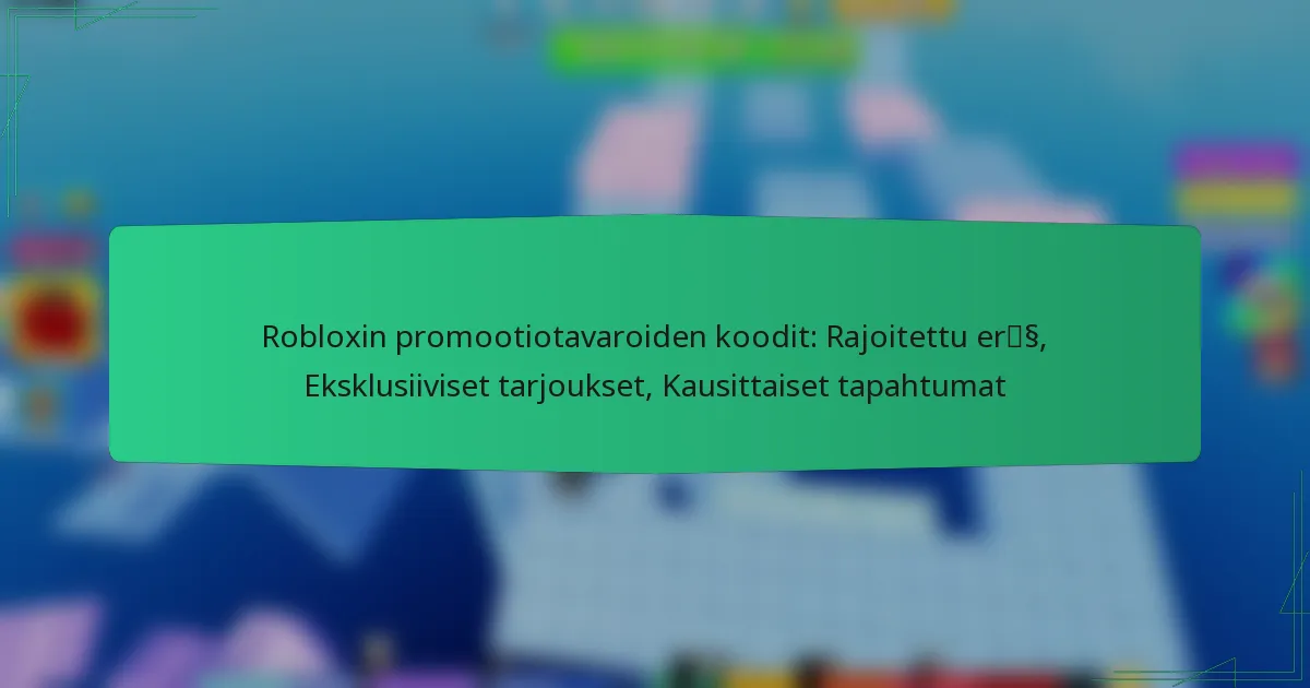 Robloxin promootiotavaroiden koodit: Rajoitettu erä, Eksklusiiviset tarjoukset, Kausittaiset tapahtumat