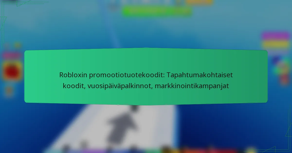 Robloxin promootiotuotekoodit: Tapahtumakohtaiset koodit, vuosipäiväpalkinnot, markkinointikampanjat