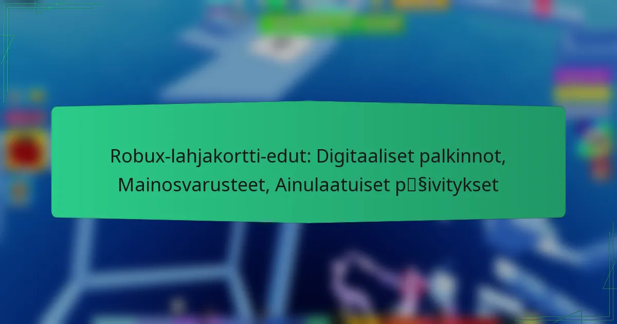 Robux-lahjakortti-edut: Digitaaliset palkinnot, Mainosvarusteet, Ainulaatuiset päivitykset