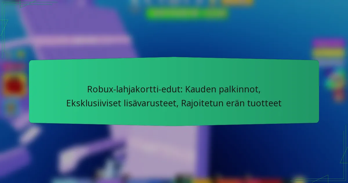 Robux-lahjakortti-edut: Kauden palkinnot, Eksklusiiviset lisävarusteet, Rajoitetun erän tuotteet