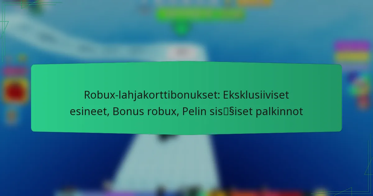 Robux-lahjakorttibonukset: Eksklusiiviset esineet, Bonus robux, Pelin sisäiset palkinnot