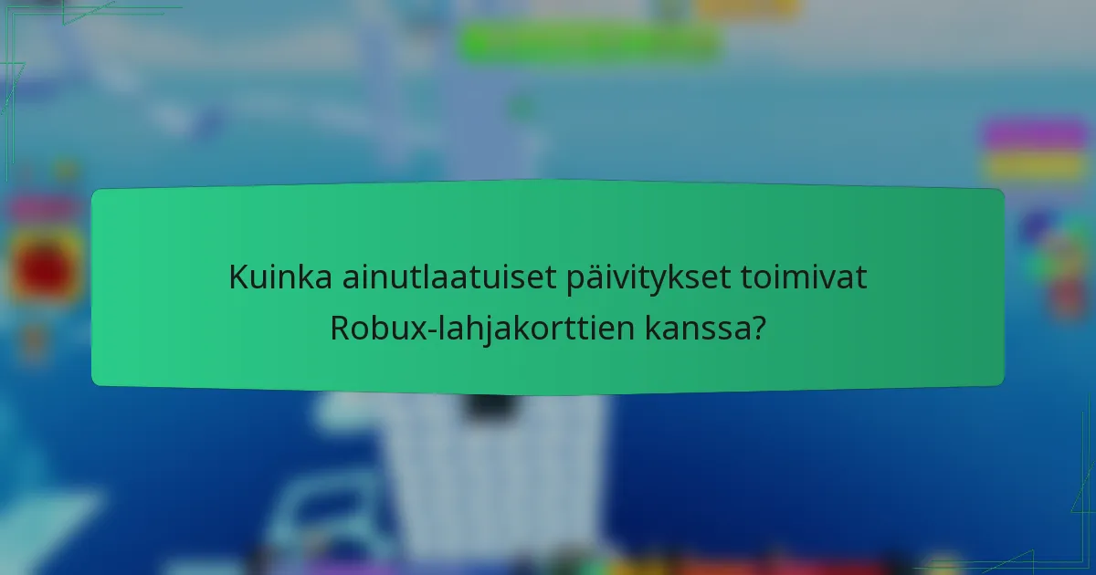 Kuinka ainutlaatuiset päivitykset toimivat Robux-lahjakorttien kanssa?