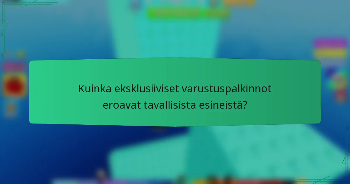 Kuinka eksklusiiviset varustuspalkinnot eroavat tavallisista esineistä?