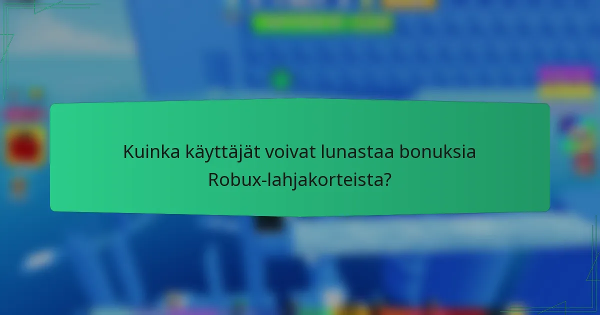 Kuinka käyttäjät voivat lunastaa bonuksia Robux-lahjakorteista?