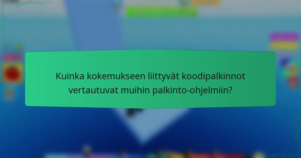 Kuinka kokemukseen liittyvät koodipalkinnot vertautuvat muihin palkinto-ohjelmiin?