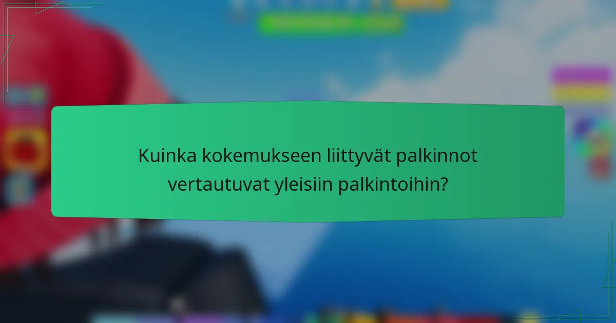 Kuinka kokemukseen liittyvät palkinnot vertautuvat yleisiin palkintoihin?