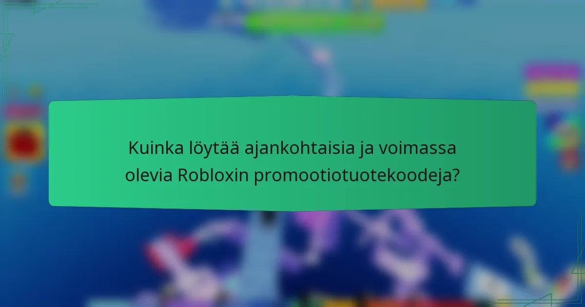 Kuinka löytää ajankohtaisia ja voimassa olevia Robloxin promootiotuotekoodeja?