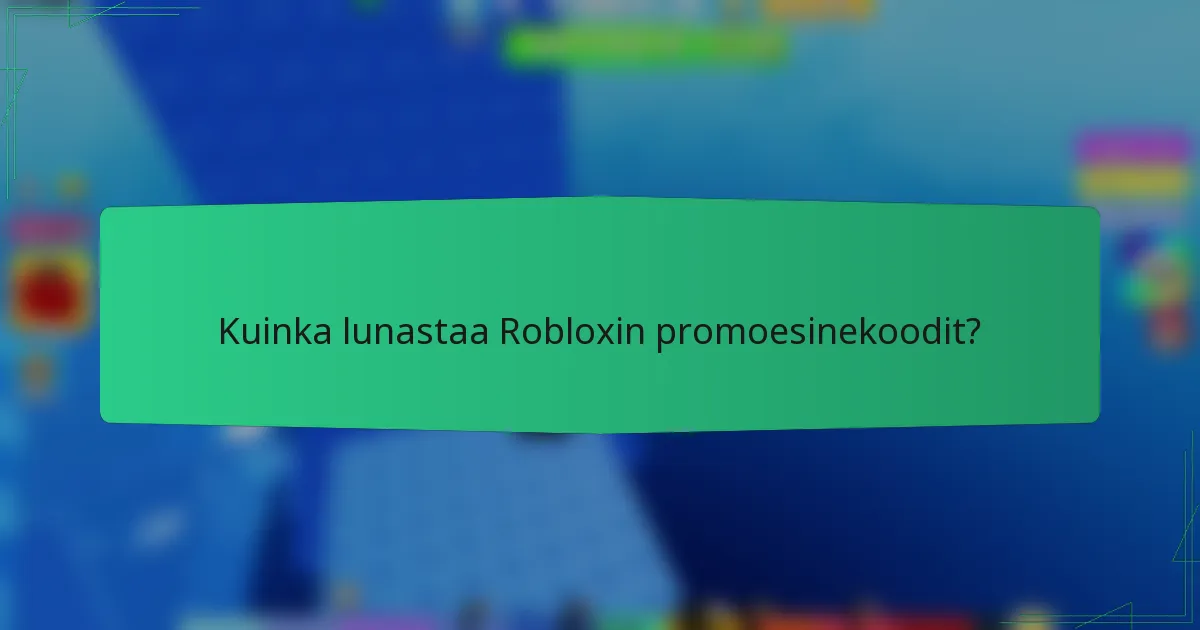 Kuinka lunastaa Robloxin promoesinekoodit?