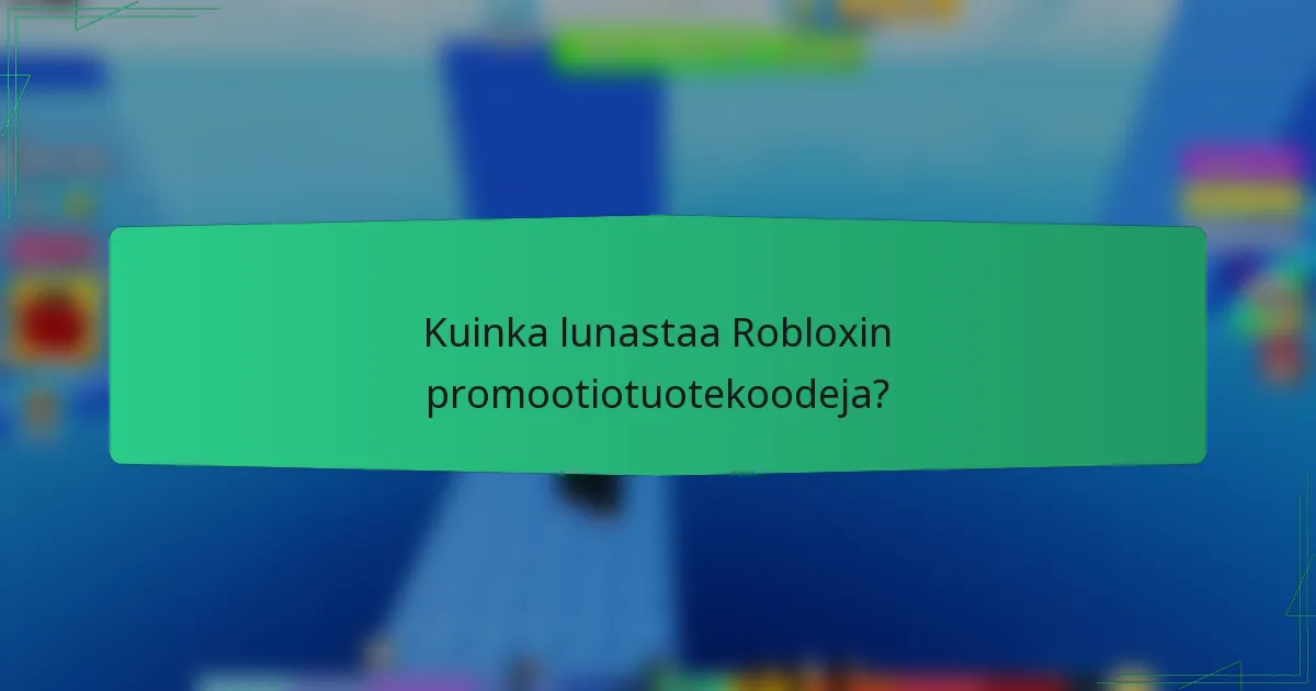 Kuinka lunastaa Robloxin promootiotuotekoodeja?