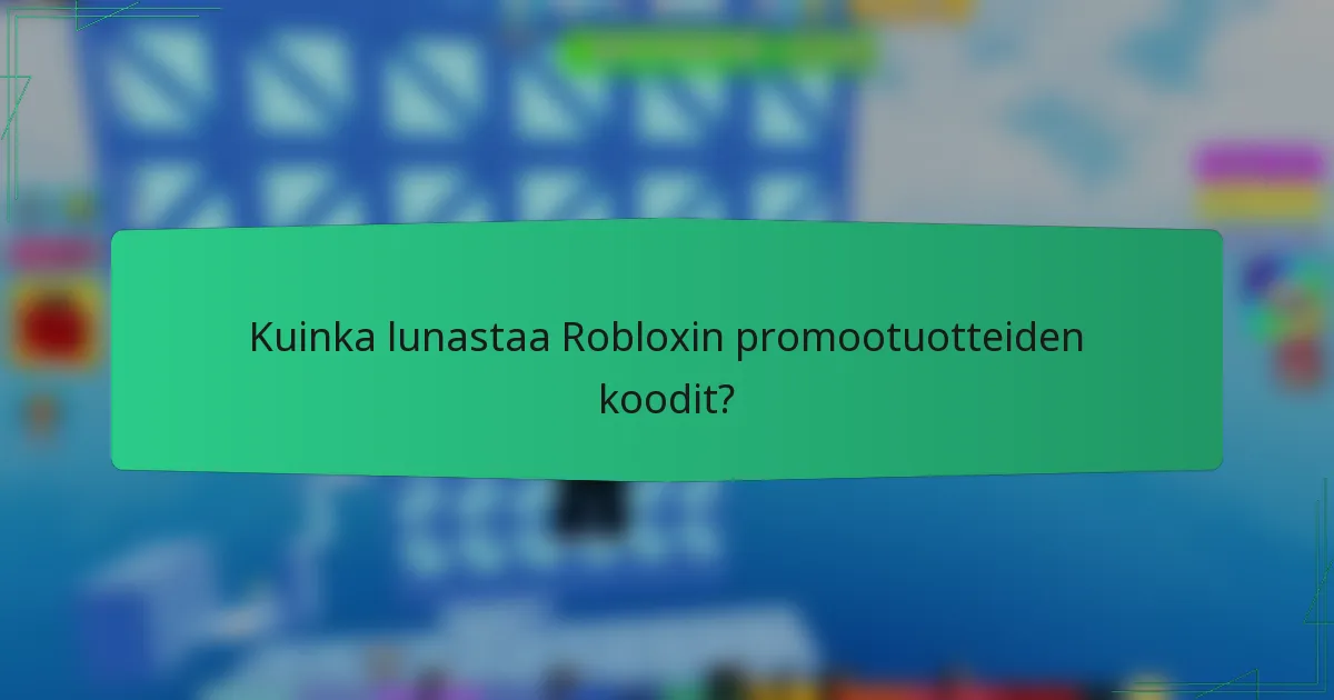 Kuinka lunastaa Robloxin promootuotteiden koodit?