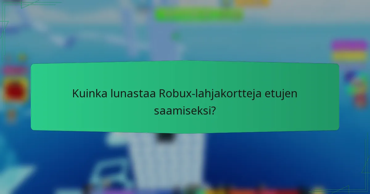 Kuinka lunastaa Robux-lahjakortteja etujen saamiseksi?