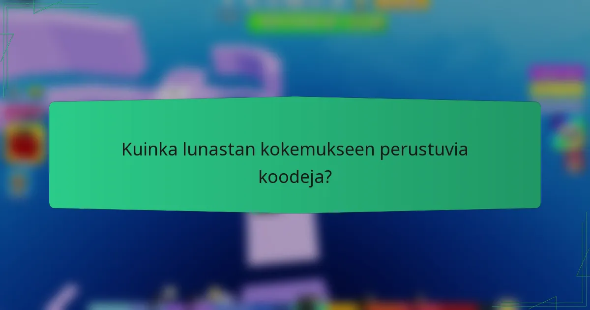 Kuinka lunastan kokemukseen perustuvia koodeja?
