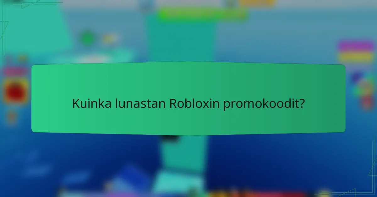 Kuinka lunastan Robloxin promokoodit?