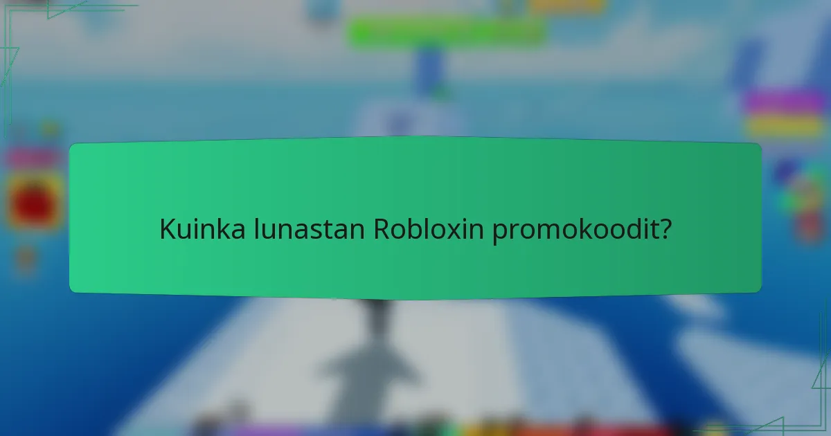 Kuinka lunastan Robloxin promokoodit?
