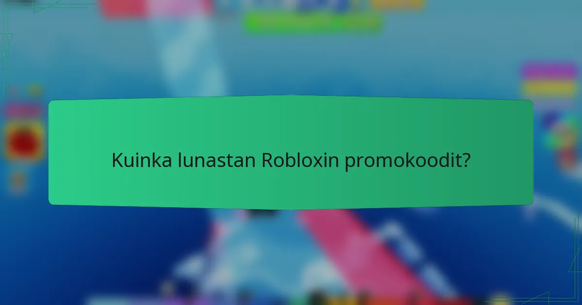 Kuinka lunastan Robloxin promokoodit?