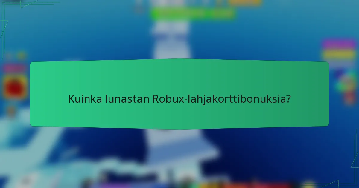 Kuinka lunastan Robux-lahjakorttibonuksia?