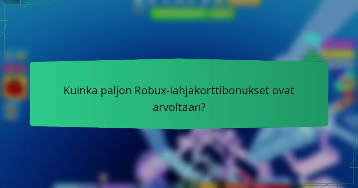 Kuinka paljon Robux-lahjakorttibonukset ovat arvoltaan?