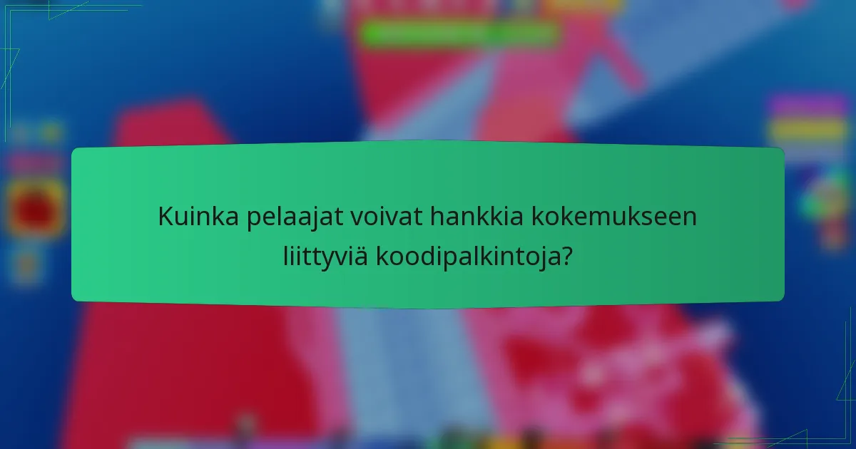 Kuinka pelaajat voivat hankkia kokemukseen liittyviä koodipalkintoja?