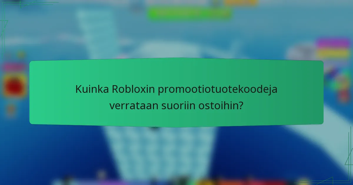 Kuinka Robloxin promootiotuotekoodeja verrataan suoriin ostoihin?