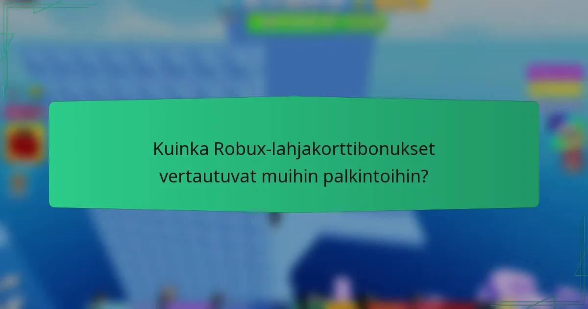 Kuinka Robux-lahjakorttibonukset vertautuvat muihin palkintoihin?