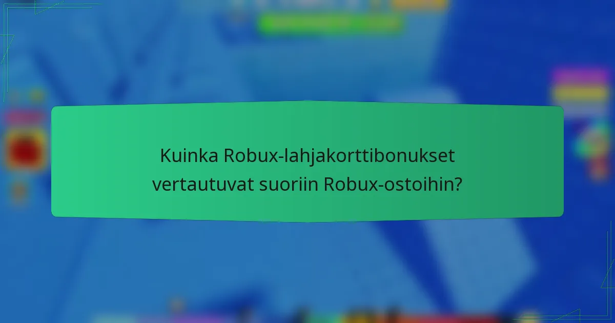 Kuinka Robux-lahjakorttibonukset vertautuvat suoriin Robux-ostoihin?
