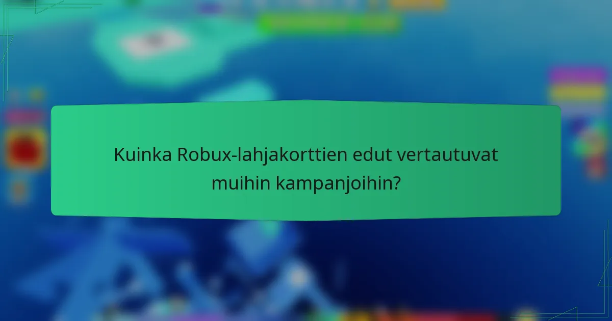 Kuinka Robux-lahjakorttien edut vertautuvat muihin kampanjoihin?