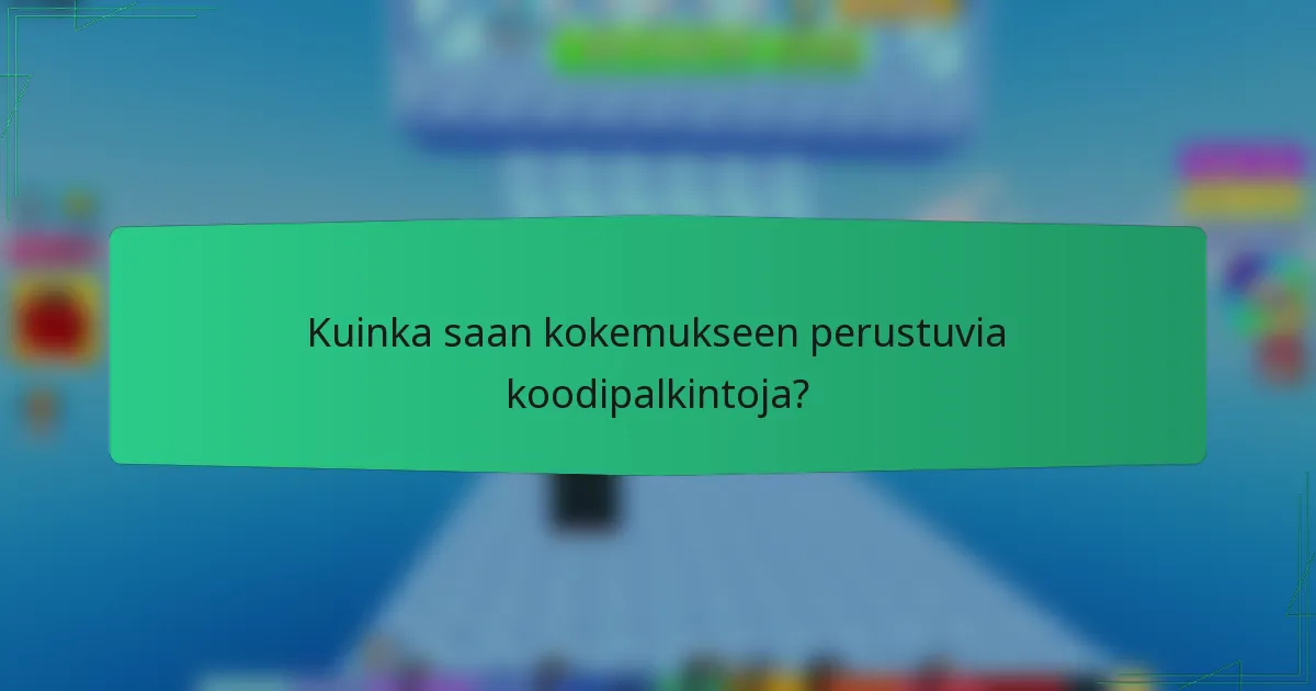 Kuinka saan kokemukseen perustuvia koodipalkintoja?