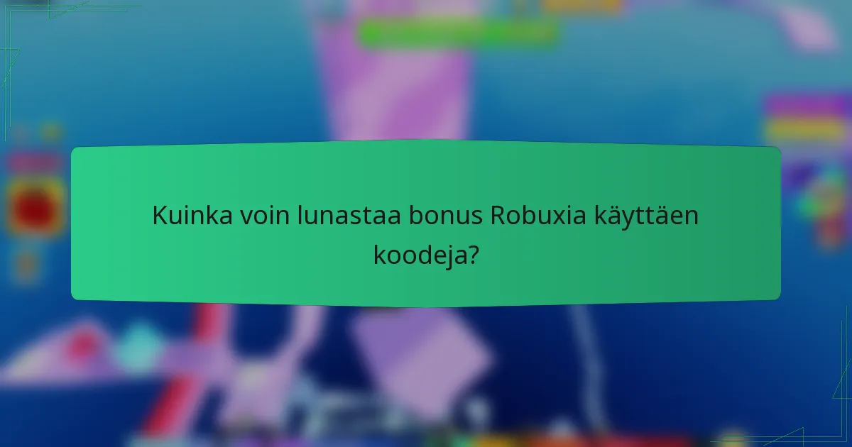 Kuinka voin lunastaa bonus Robuxia käyttäen koodeja?