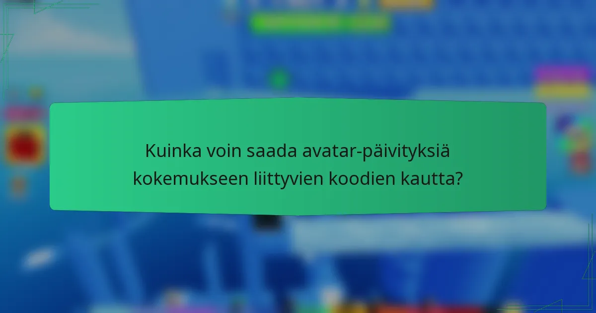 Kuinka voin saada avatar-päivityksiä kokemukseen liittyvien koodien kautta?