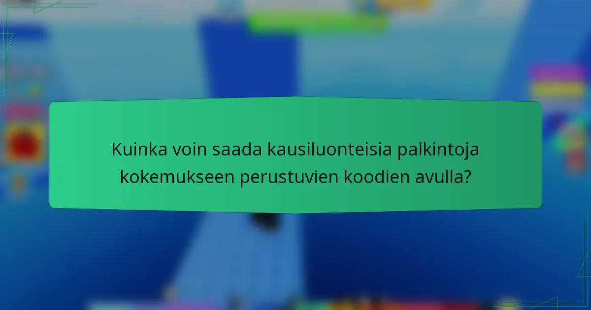 Kuinka voin saada kausiluonteisia palkintoja kokemukseen perustuvien koodien avulla?