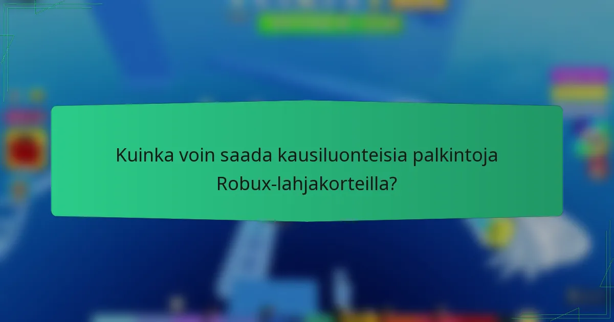 Kuinka voin saada kausiluonteisia palkintoja Robux-lahjakorteilla?