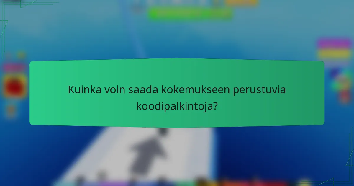 Kuinka voin saada kokemukseen perustuvia koodipalkintoja?