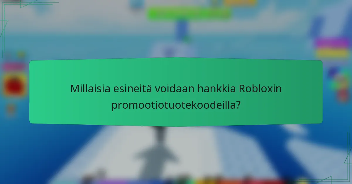 Millaisia esineitä voidaan hankkia Robloxin promootiotuotekoodeilla?