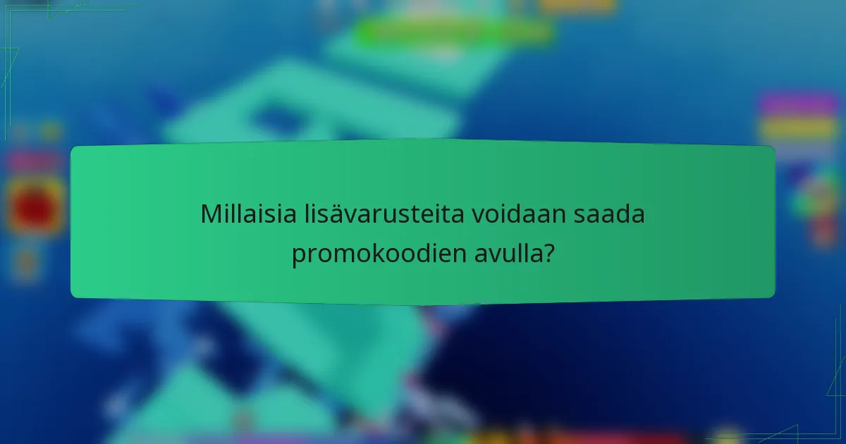 Millaisia lisävarusteita voidaan saada promokoodien avulla?