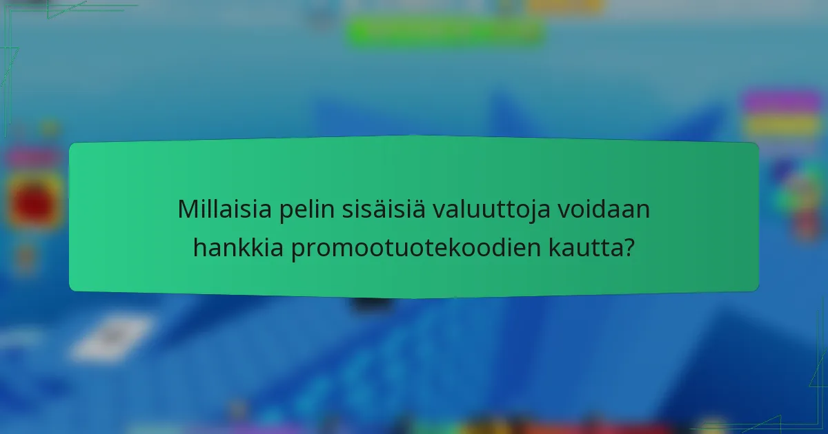 Millaisia pelin sisäisiä valuuttoja voidaan hankkia promootuotekoodien kautta?