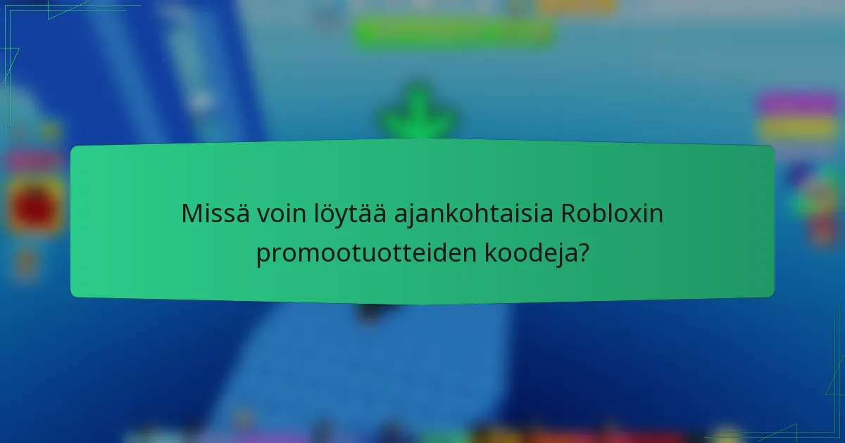 Missä voin löytää ajankohtaisia Robloxin promootuotteiden koodeja?