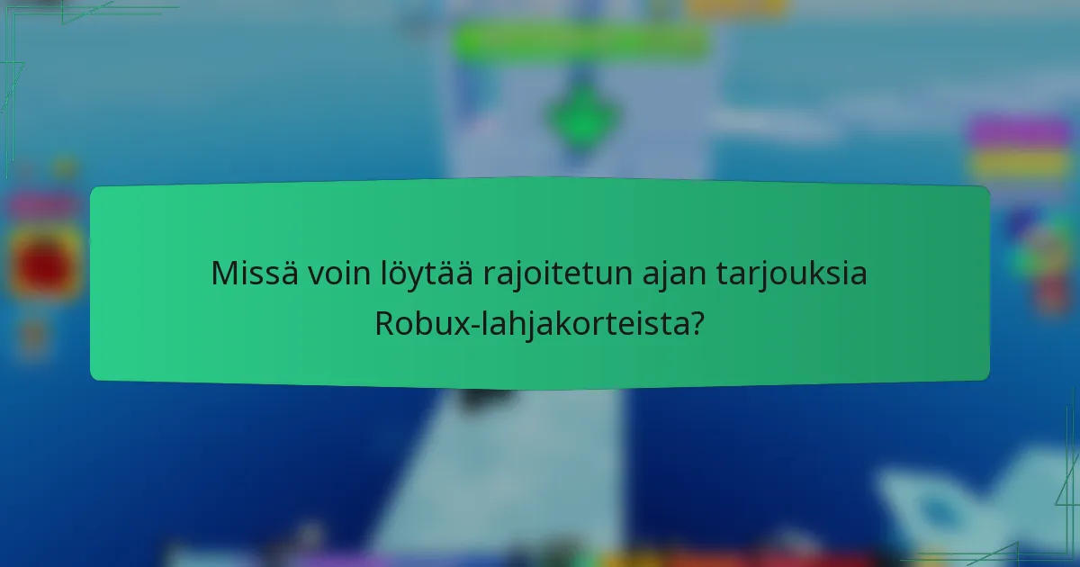 Missä voin löytää rajoitetun ajan tarjouksia Robux-lahjakorteista?