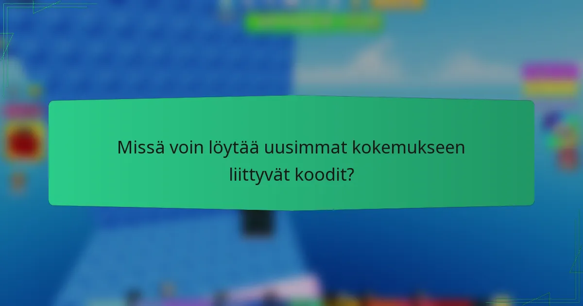 Missä voin löytää uusimmat kokemukseen liittyvät koodit?
