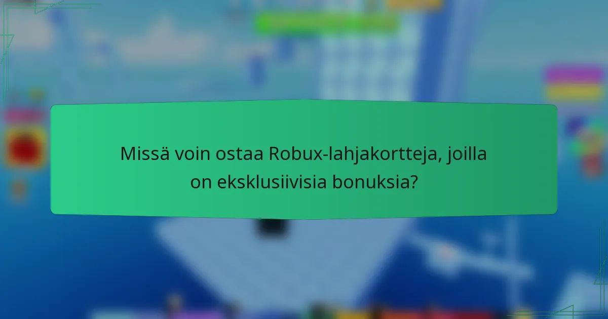 Missä voin ostaa Robux-lahjakortteja, joilla on eksklusiivisia bonuksia?