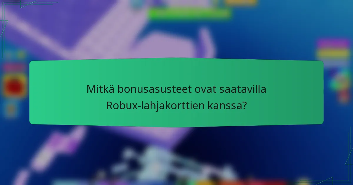 Mitkä bonusasusteet ovat saatavilla Robux-lahjakorttien kanssa?