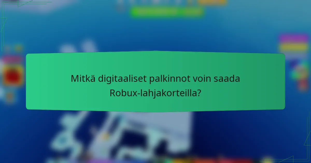 Mitkä digitaaliset palkinnot voin saada Robux-lahjakorteilla?