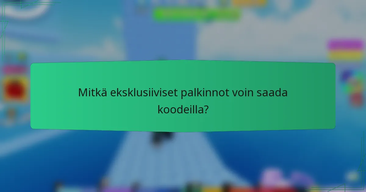 Mitkä eksklusiiviset palkinnot voin saada koodeilla?