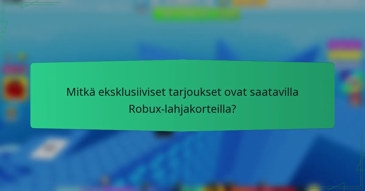 Mitkä eksklusiiviset tarjoukset ovat saatavilla Robux-lahjakorteilla?