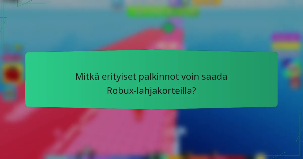 Mitkä erityiset palkinnot voin saada Robux-lahjakorteilla?