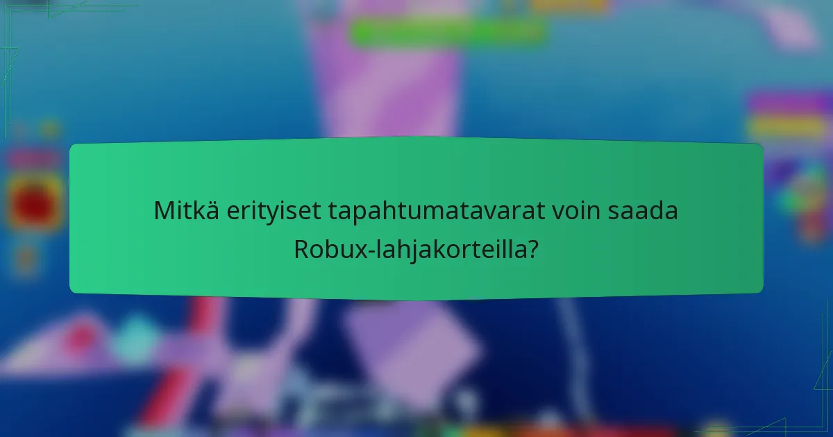 Mitkä erityiset tapahtumatavarat voin saada Robux-lahjakorteilla?