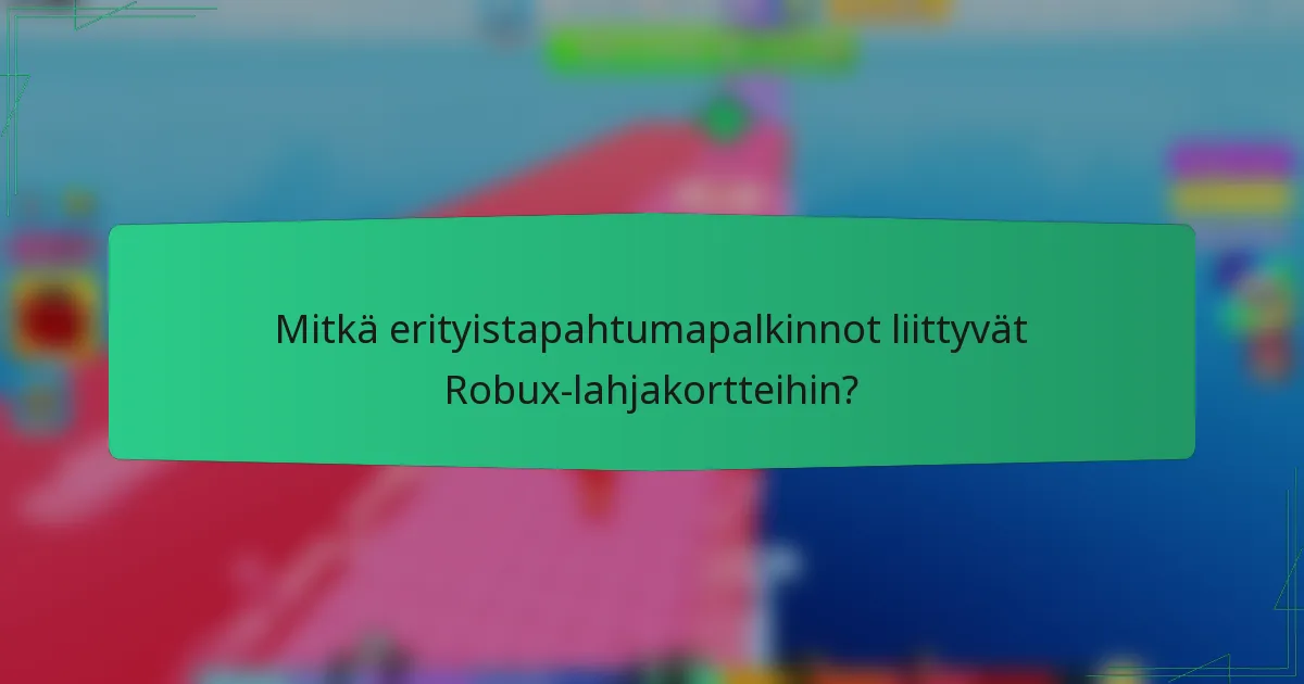 Mitkä erityistapahtumapalkinnot liittyvät Robux-lahjakortteihin?